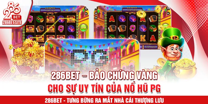 286BET – bảo chứng vàng cho sự uy tín của nổ hũ PG