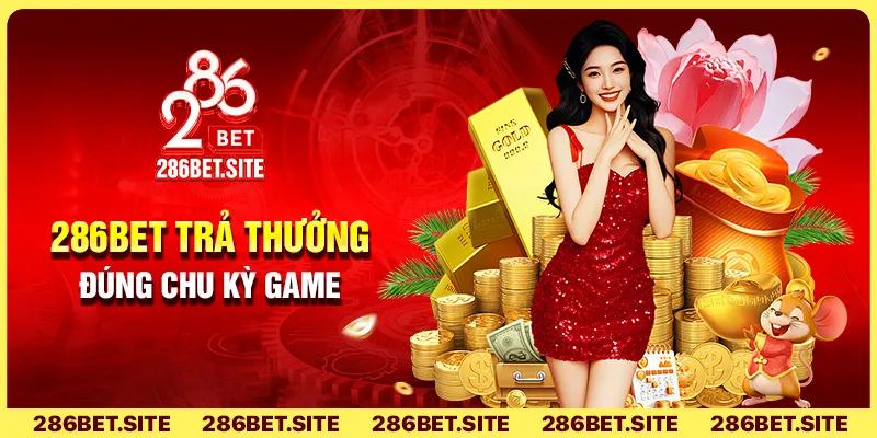 286BET trả thưởng đúng chu kỳ game