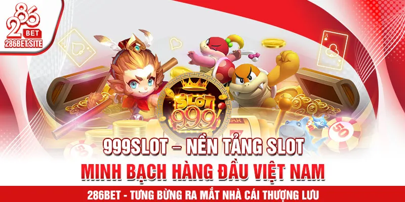 999slot – nền tảng slot minh bạch hàng đầu Việt Nam