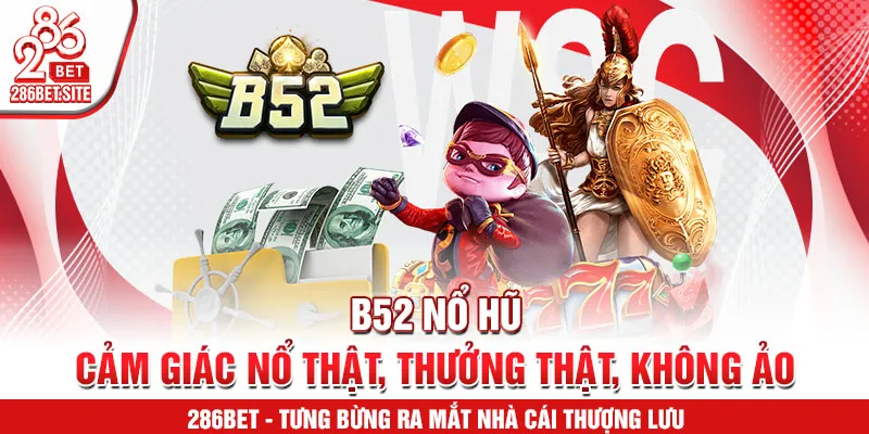 B52 nổ hũ – cảm giác nổ thật, thưởng thật, không ảo