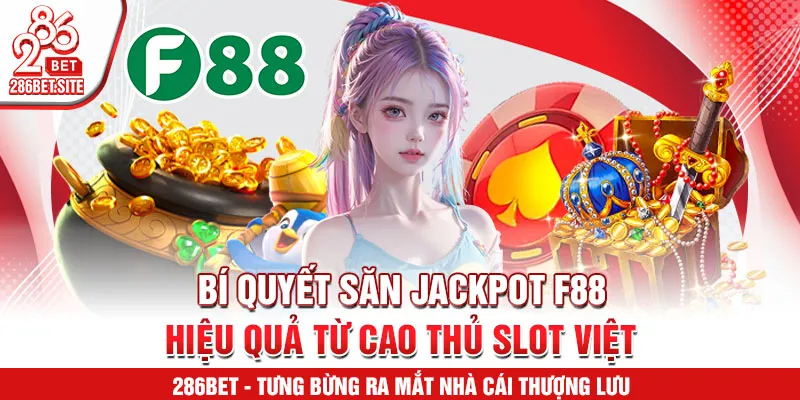 Bí quyết săn jackpot F88 hiệu quả từ cao thủ slot Việt