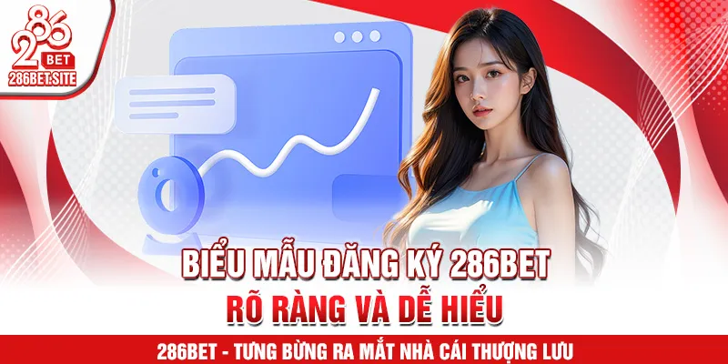Biểu mẫu đăng ký 286BET rõ ràng và dễ hiểu