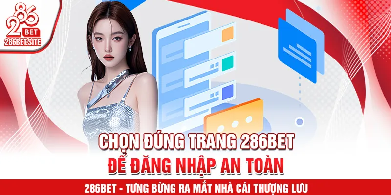 Chọn đúng trang 286BET để đăng nhập an toàn