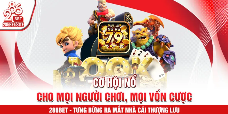 Cơ hội nổ cho mọi người chơi, mọi vốn cược