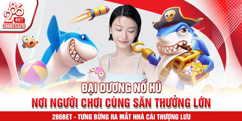 Đại dương nổ hũ – nơi người chơi cùng săn thưởng lớn
