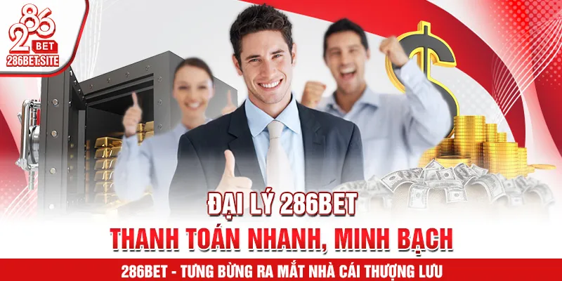 Đại lý 286BET thanh toán nhanh, minh bạch