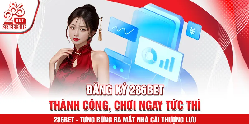 Đăng ký 286BET thành công, chơi ngay tức thì