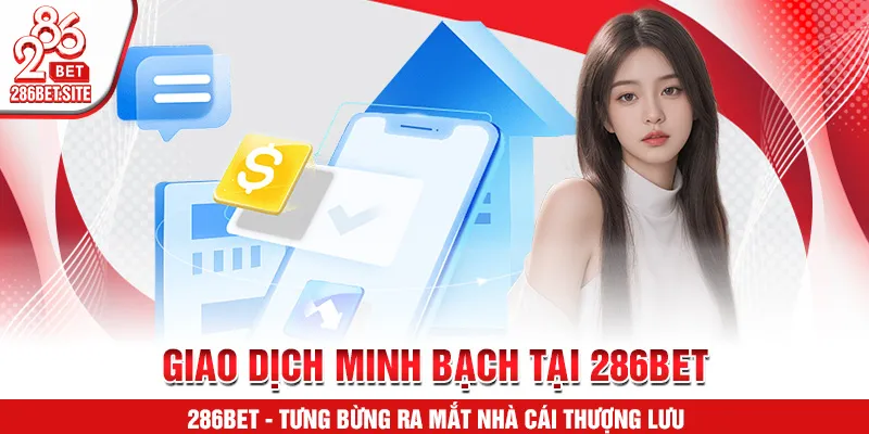 Giao dịch minh bạch tại 286BET