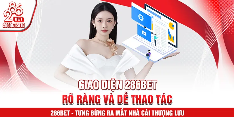 Giao diện 286BET rõ ràng và dễ thao tác