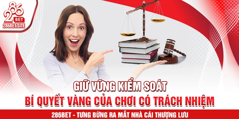 Giữ vững kiểm soát – bí quyết vàng của chơi có trách nhiệm