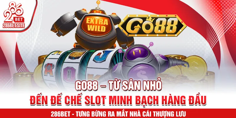 GO88 – từ sân nhỏ đến đế chế slot minh bạch hàng đầu