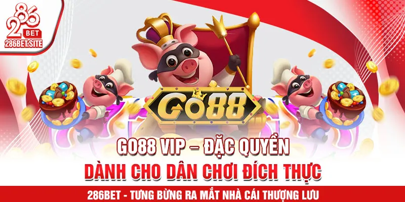GO88 VIP – đặc quyền dành cho dân chơi đích thực