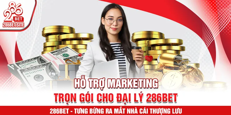 Hỗ trợ marketing trọn gói cho đại lý 286BET