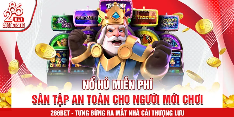 Nổ hủ miễn phí – sân tập an toàn cho người mới chơi