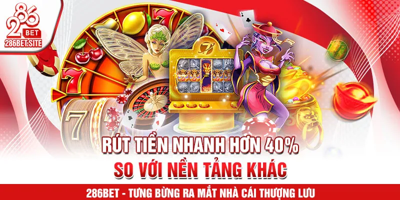 Rút tiền nhanh hơn 40% so với nền tảng khác