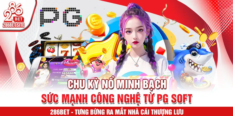 Chu kỳ nổ minh bạch – sức mạnh công nghệ từ PG Soft