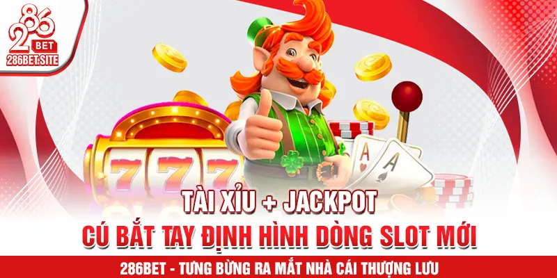 Tài xỉu + jackpot – cú bắt tay định hình dòng slot mới