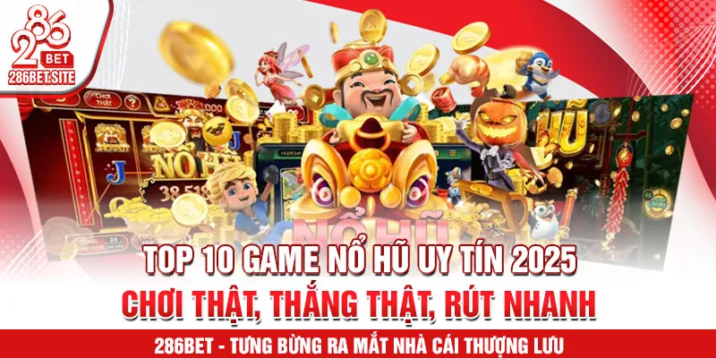 top 10 game nổ hũ uy tín