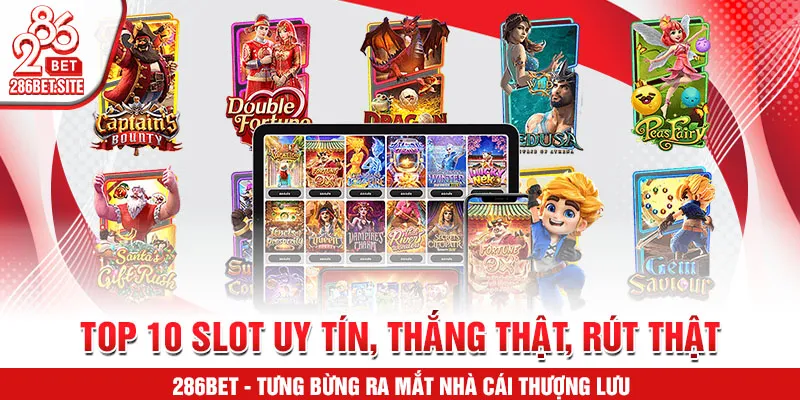 Top 10 slot uy tín, thắng thật, rút thật