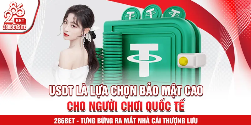 USDT là lựa chọn bảo mật cao cho người chơi quốc tế